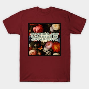 Flowers Are Blooming In Antarctica (Colorful) T-Shirt